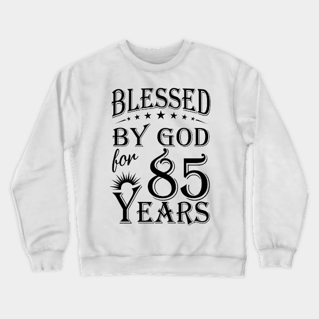 Blessed By God For 85 Years Crewneck Sweatshirt by Lemonade Fruit